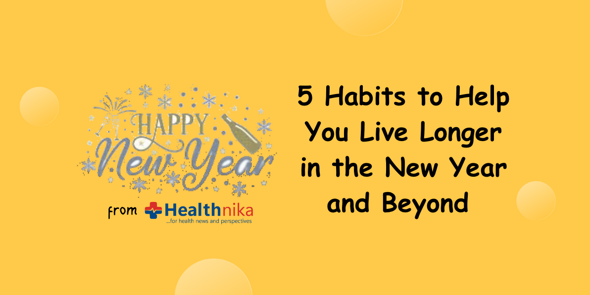 5 Habits To Help You Live Longer In 2024 And Beyond Healthnika   Happy New Year Collage 